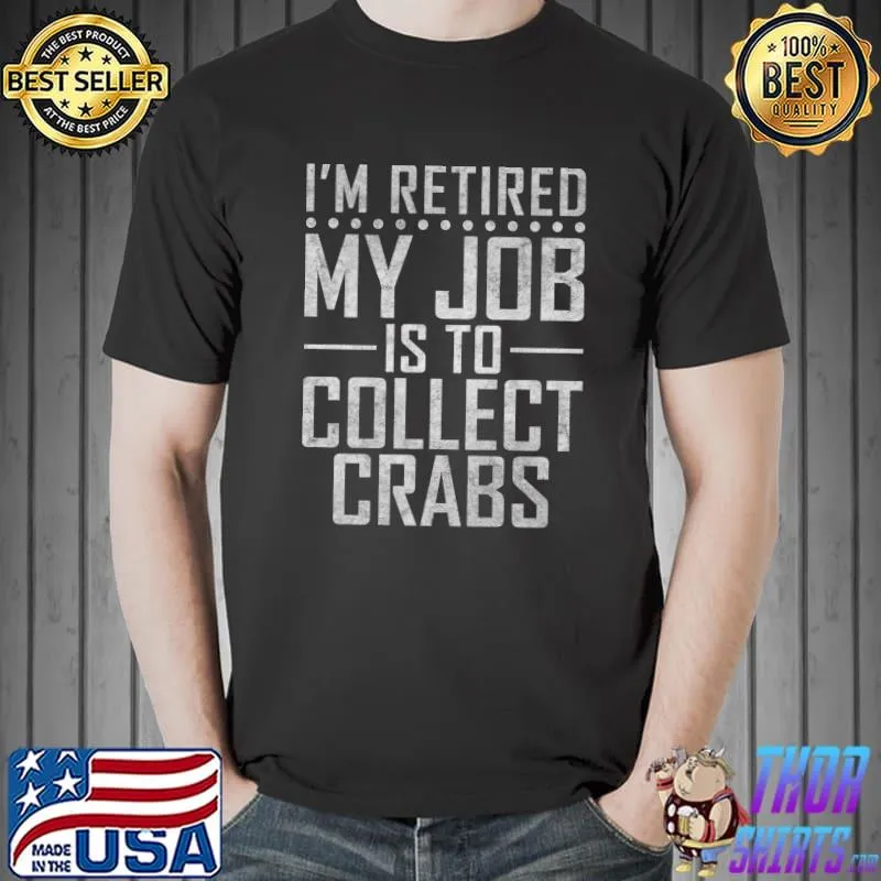 Im retired my Job is to collect Crabs Owner Premium T-Shirt
