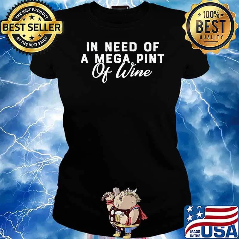 In Need Of A Mega Pint Of Wine T-Shirt Ladies tee