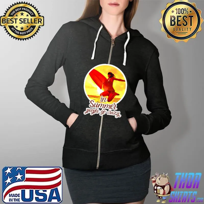 in summer people go crazy Essential T-Shirt Full Zip Hooded