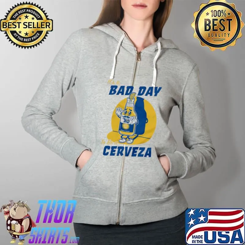 It's a bad day to be a cerveza Full Zip Hooded