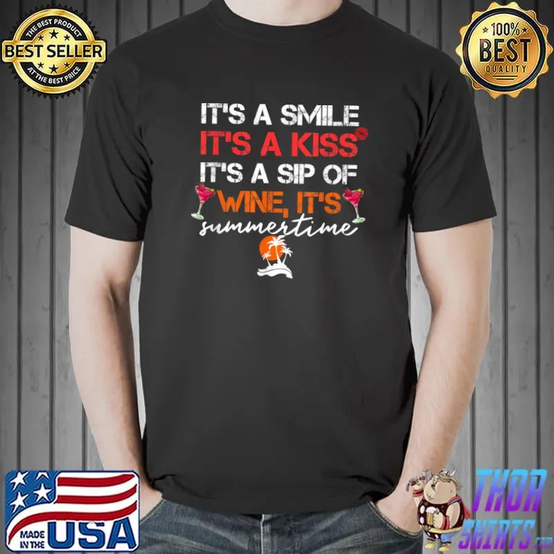 It's a Smile It's a Kiss It's a Sip of Wine It's Summertime T-Shirt
