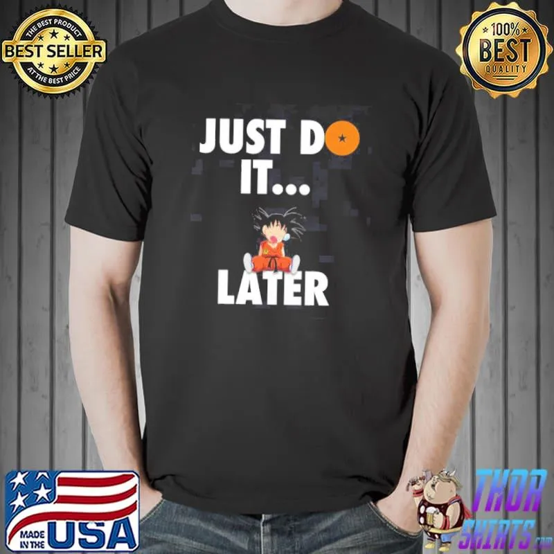 Just do it later dragon ball anime Unisex