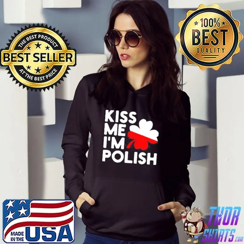 Kiss Me Im Polish TShirt Hoodie