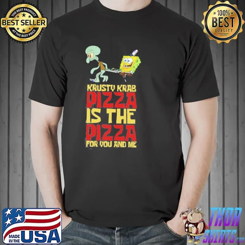 Krusty krab pizza is the pizza for you and me Unisex