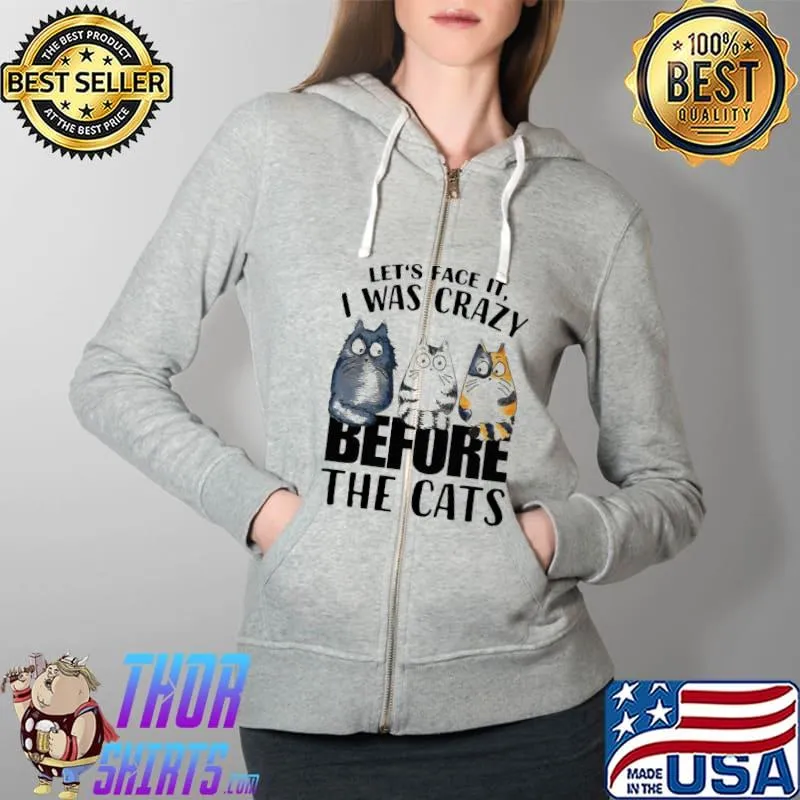 Let's face it I was crazy before the cats Full Zip Hooded