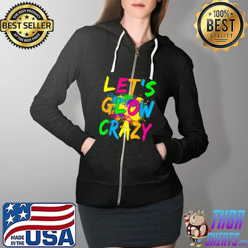 Let's Glow Crazy Glow Party 80s Retro Costume Party Lover T-Shirt Full Zip Hooded