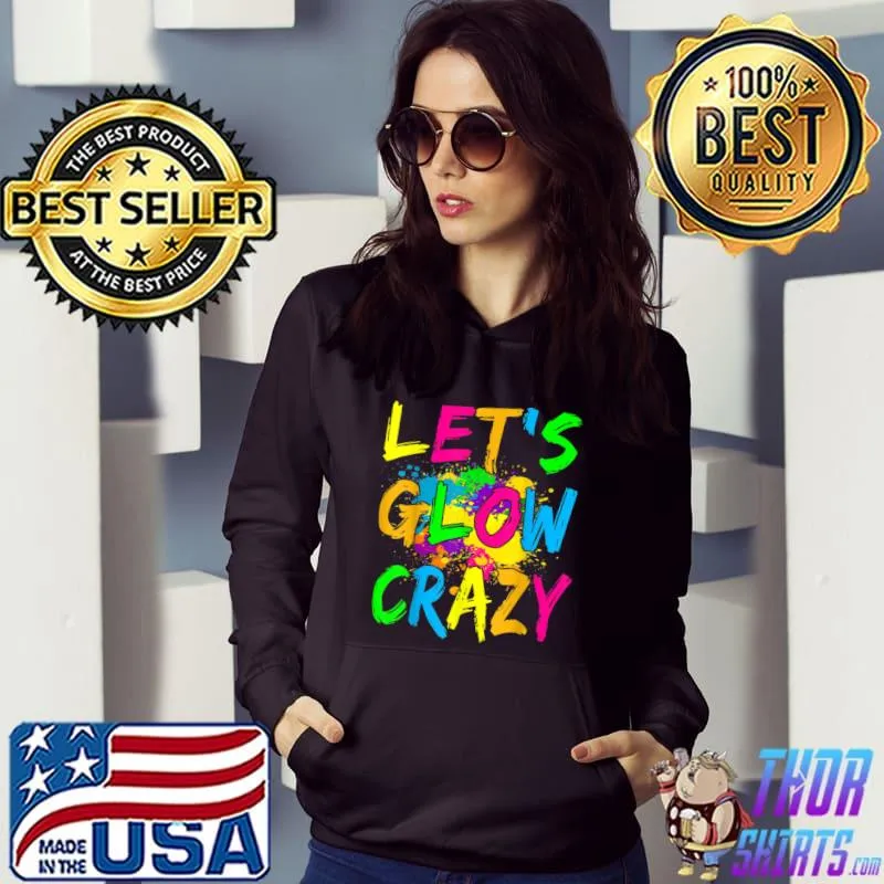 Let's Glow Crazy Glow Party 80s Retro Costume Party Lover T-Shirt Hoodie