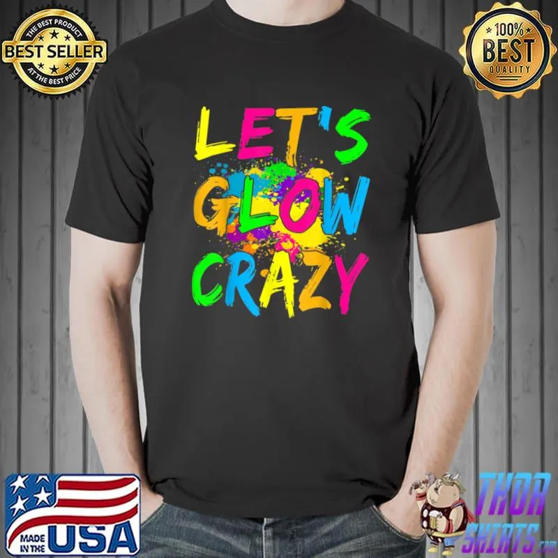 Let's Glow Crazy Glow Party 80s Retro Costume Party Lover T-Shirt