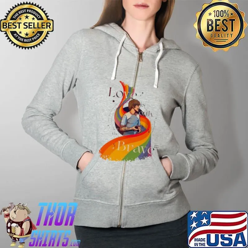 Love Is Only For The Brave LGBT Shirt Full Zip Hooded