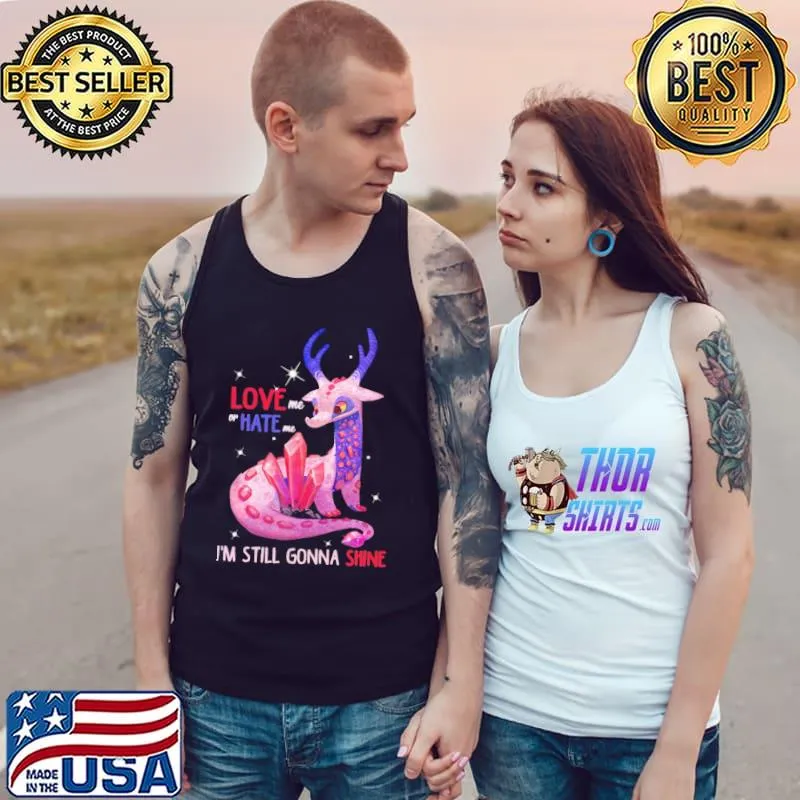 Love Me OR Hate Me I'm Still Gonna Shine Shirt Tank Top