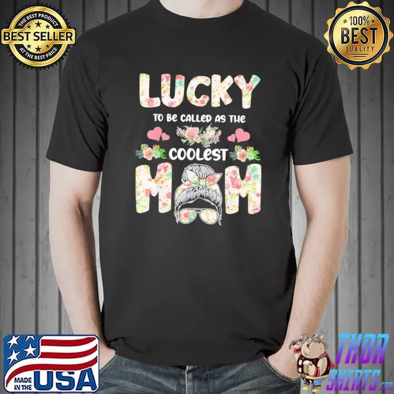 Lucky to be called as the coolest mom mother Unisex