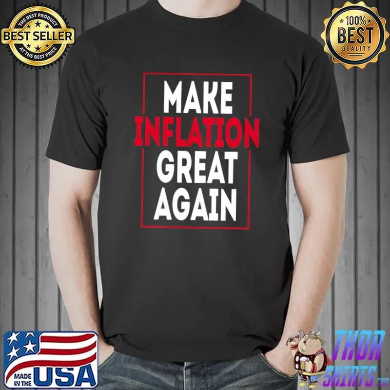 Make inflation great again - funny anti biden protest quotes Classic T-Shirt Unisex