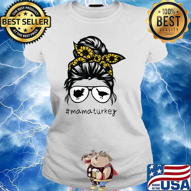 mama turkey Messy Hair Bun Sunflower mothers day 2021 T-Shirt Ladies tee