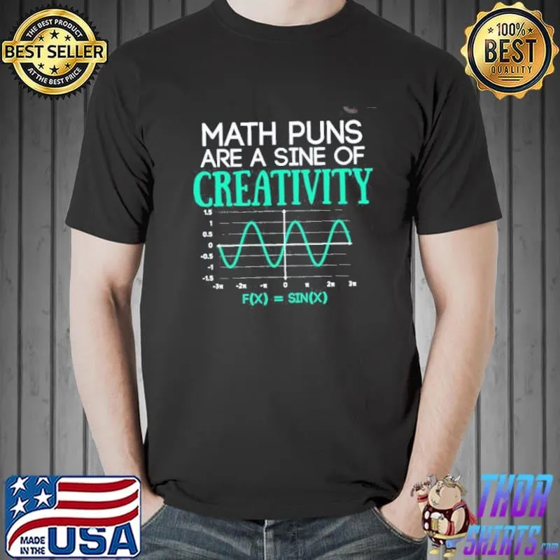 Math puns are a sine of creativity funny math Unisex