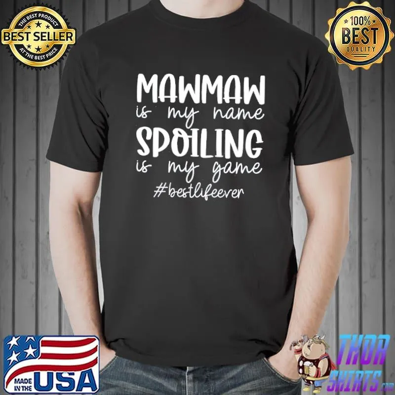 Maw Maw Is My Name Spoilig Is My Game Shirt