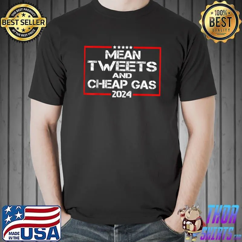 Mean Tweets And Cheap Gas Funny Trump 2024 Pro Trump T-Shirt
