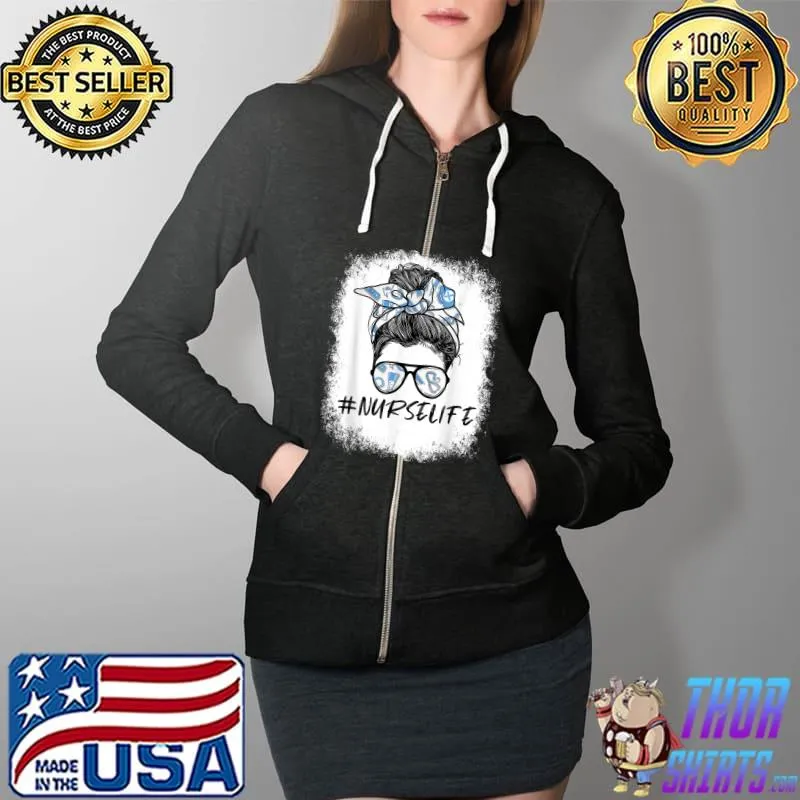 Messy Bun Nurse Life for Registered Nurse Tee Nurse's Day T-Shirt Full Zip Hooded