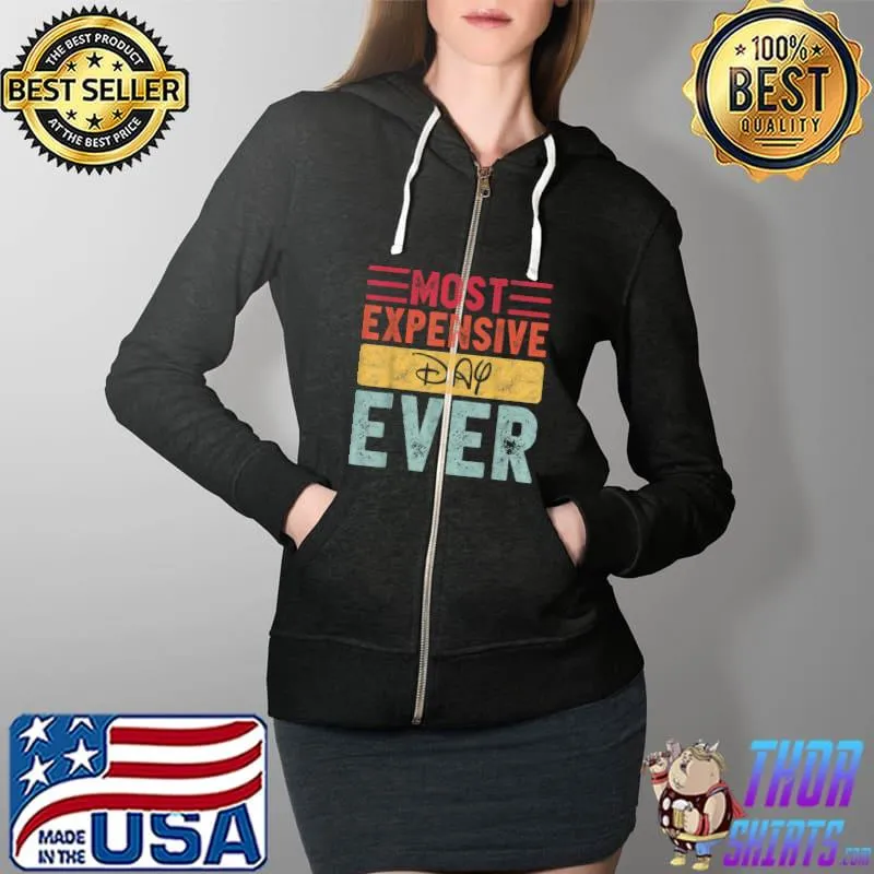 Most Expensive Day Ever Vacation Travel Funny Saying T-Shirt Full Zip Hooded