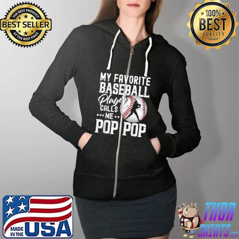 My Favorite Baseball Player Calls Me Pop Pop Funny T-Shirt Full Zip Hooded