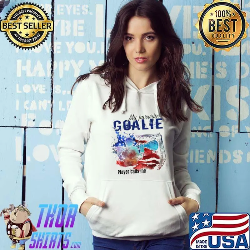 My Favorite Goalie Player Calls Me Man Watercolor Shirt Hoodie