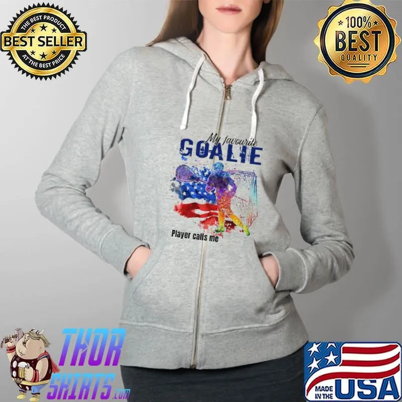 My Favorite Goalie Player Calls Me Mom American Color Shirt Full Zip Hooded