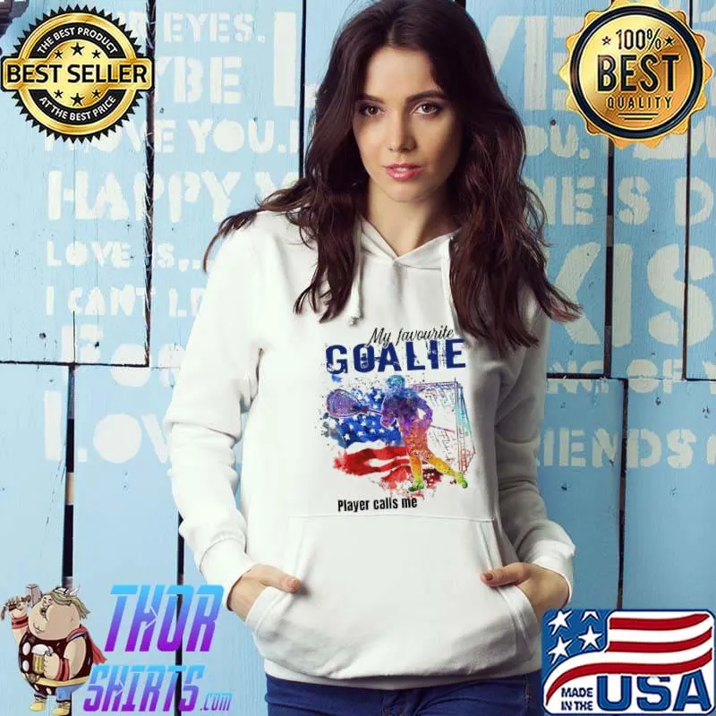My Favorite Goalie Player Calls Me Mom American Color Shirt Hoodie