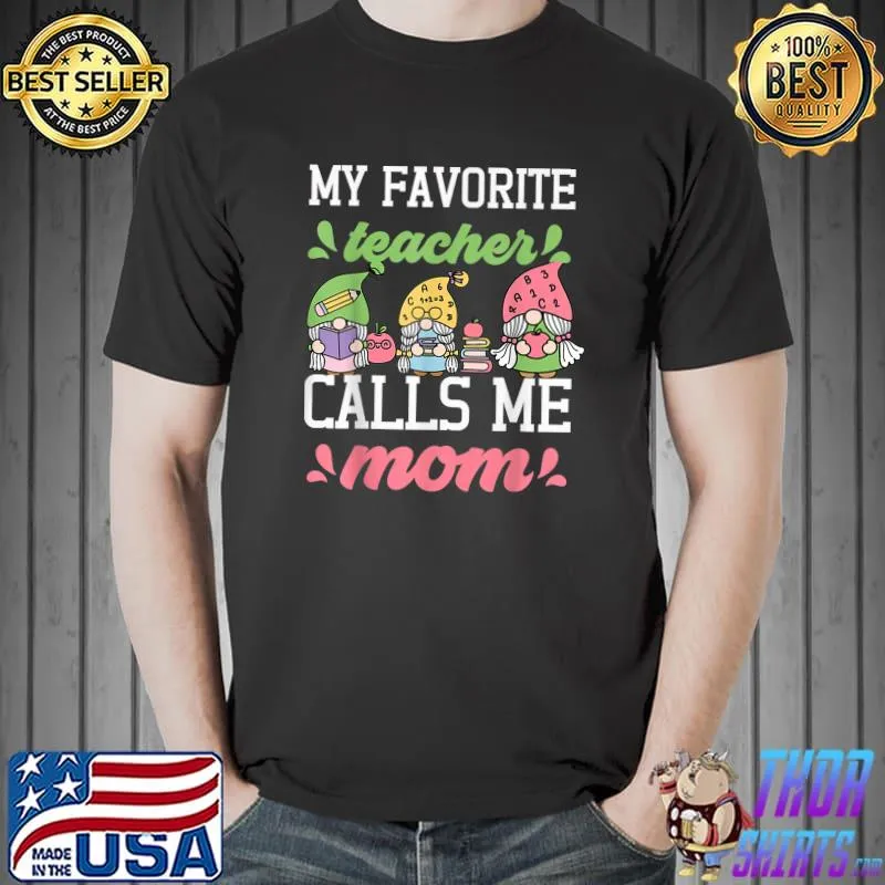 My Favorite Teacher Calls Me Mom Gnome Lover Mother Day T-Shirt Unisex