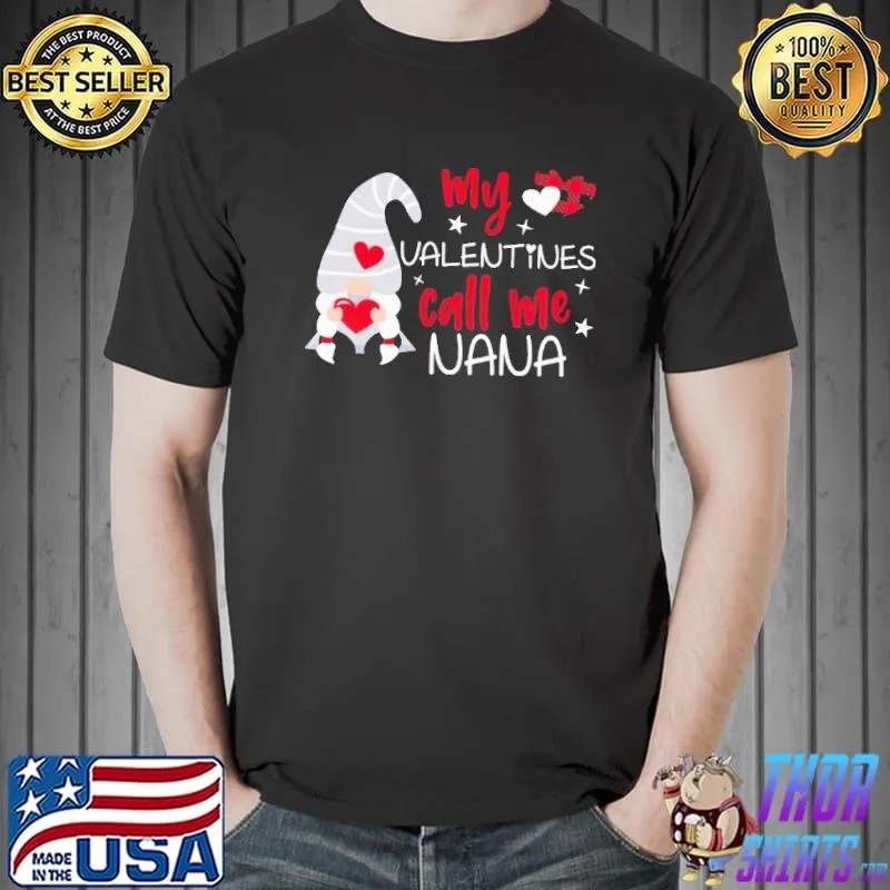 MY Valentines Call Me Nana Gnome Shirt