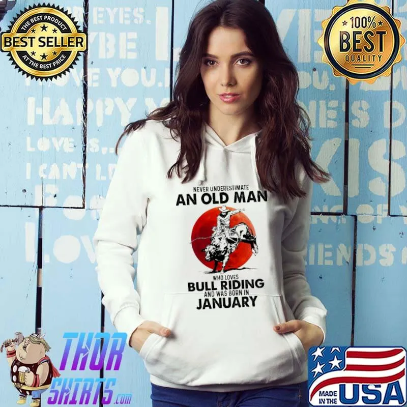 Never underestimate an old man who loves bull riding was born in january Hoodie