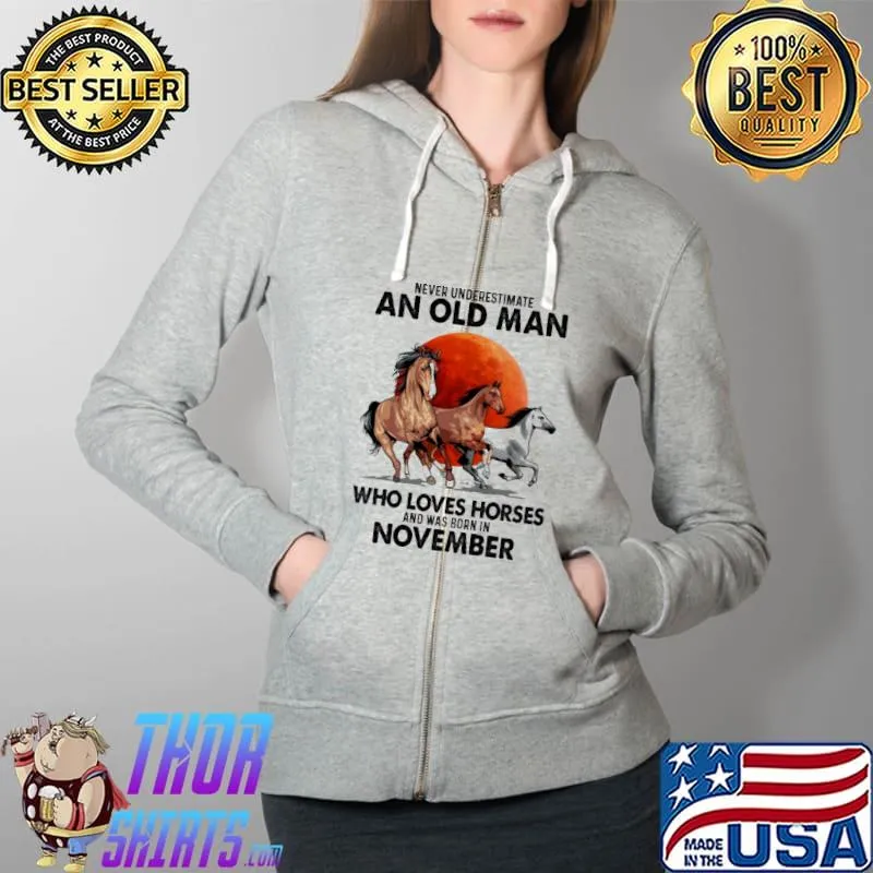 Never Underestimate An Old Man Who Loves Horses And Was born In November BLood Moon Shirt Full Zip Hooded