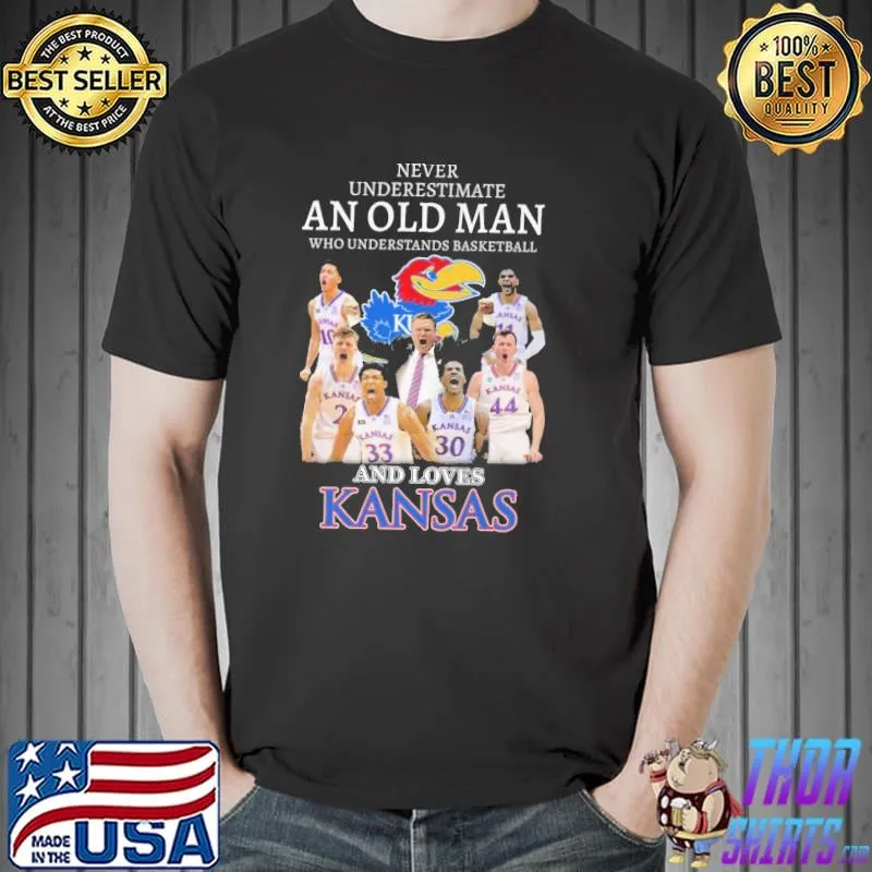 Never Underestimate An Old Man Who Understands Basketball And Loves Kansas Shirt Unisex