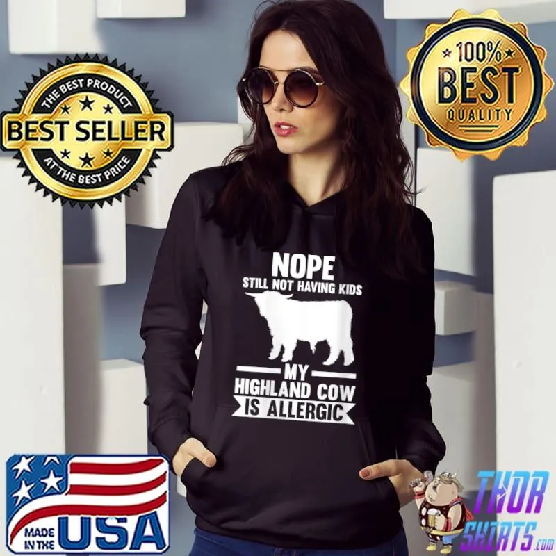 Nope still not having Kids my Highland Cow is allergic T-Shirt