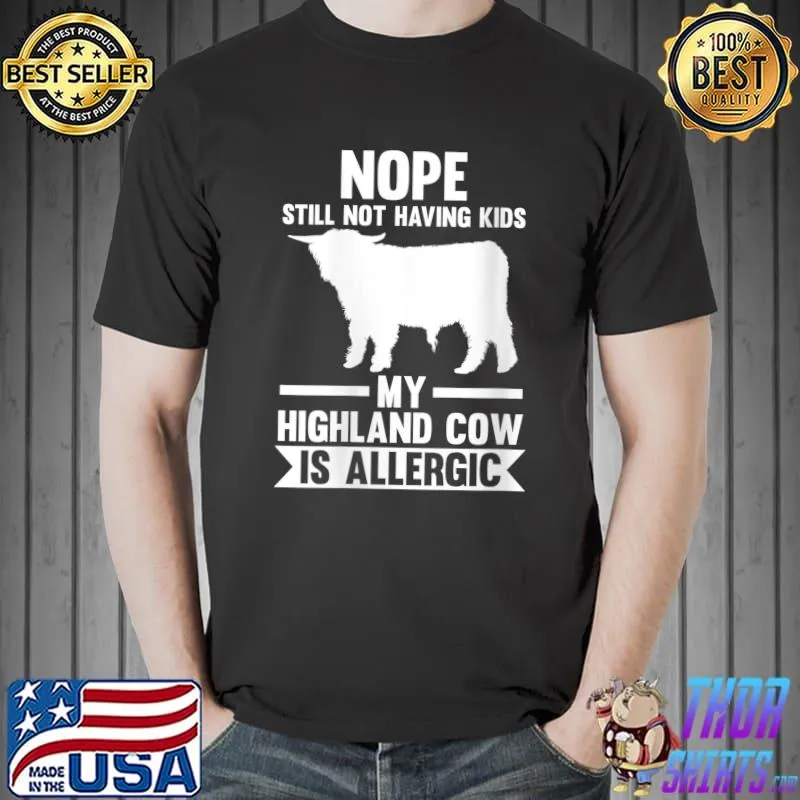 Nope still not having Kids my Highland Cow is allergic T-Shirt Unisex