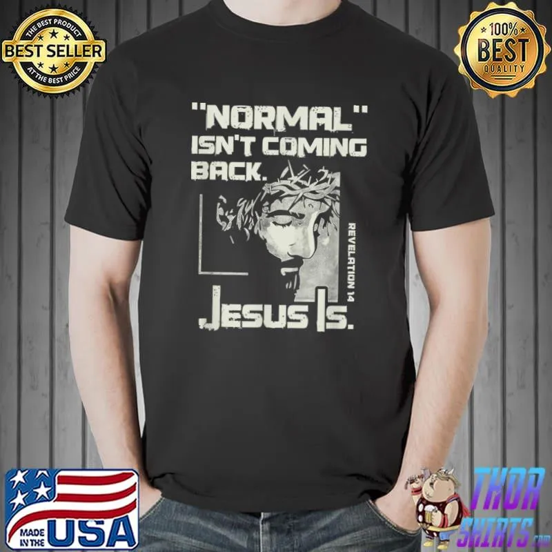 Normal Isn't Coming Back But Jesus Is Jesus Lover T-Shirt