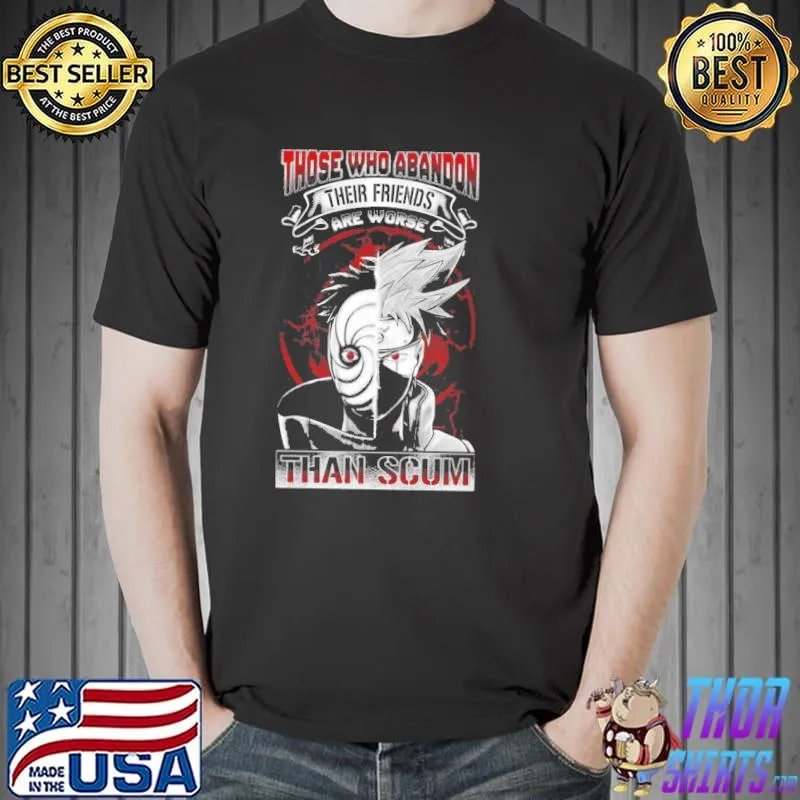 Obito and kakashI those who abandon their friends are worse than scum naruto anime shirt