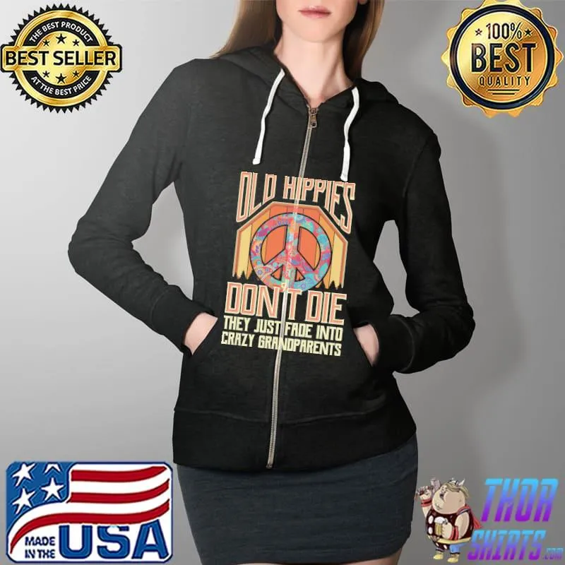 Old Hippies Don’t Die They Just Fade Into Crazy Grandparents Unisex T-Shirt Full Zip Hooded