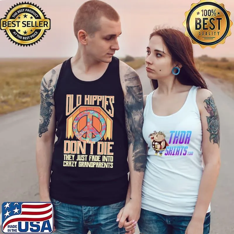 Old Hippies Don’t Die They Just Fade Into Crazy Grandparents Unisex T-Shirt Tank Top