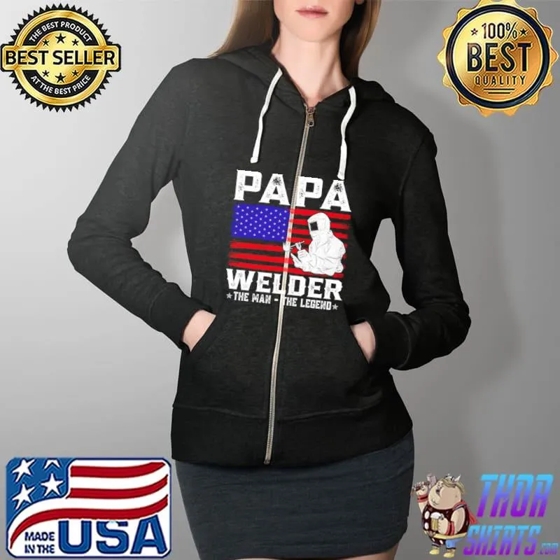 Papa Welder The Man The Legend American Flag T- Full Zip Hooded