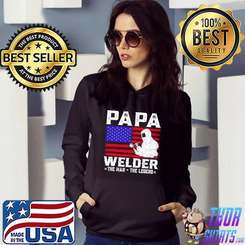Papa Welder The Man The Legend American Flag T- Hoodie