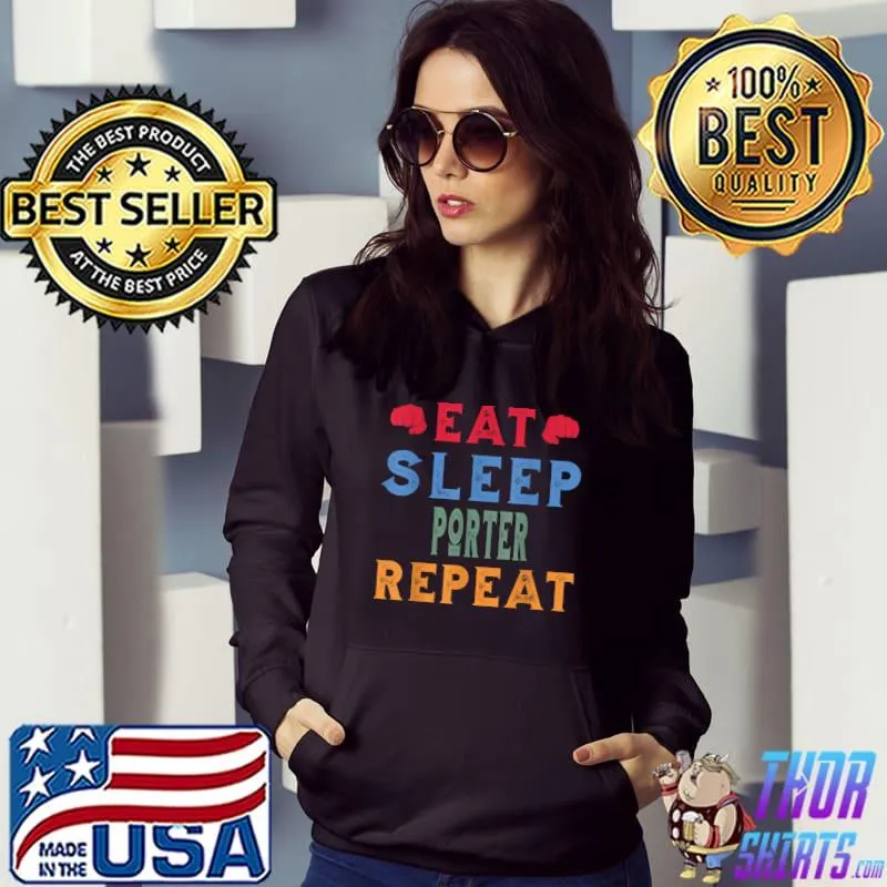 Porter Job Hobby Lover Eat Sleep Repeat Funny T-Shirt Hoodie