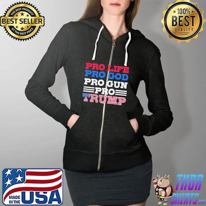 Pro Life Pro God Pro Gun Pro Trumps Shirt Full Zip Hooded