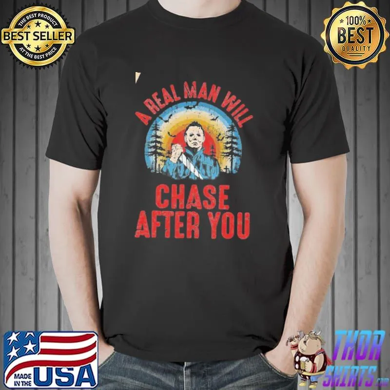 Real man will chase after you halloween movie character vintage shirt