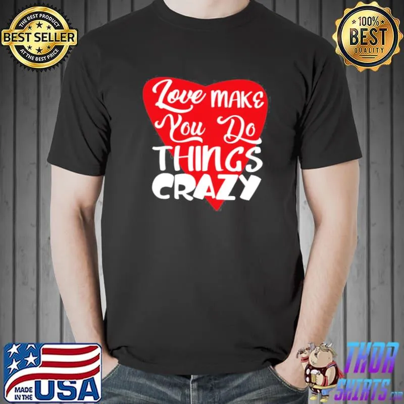 Red heart love makes you do crazy things Unisex