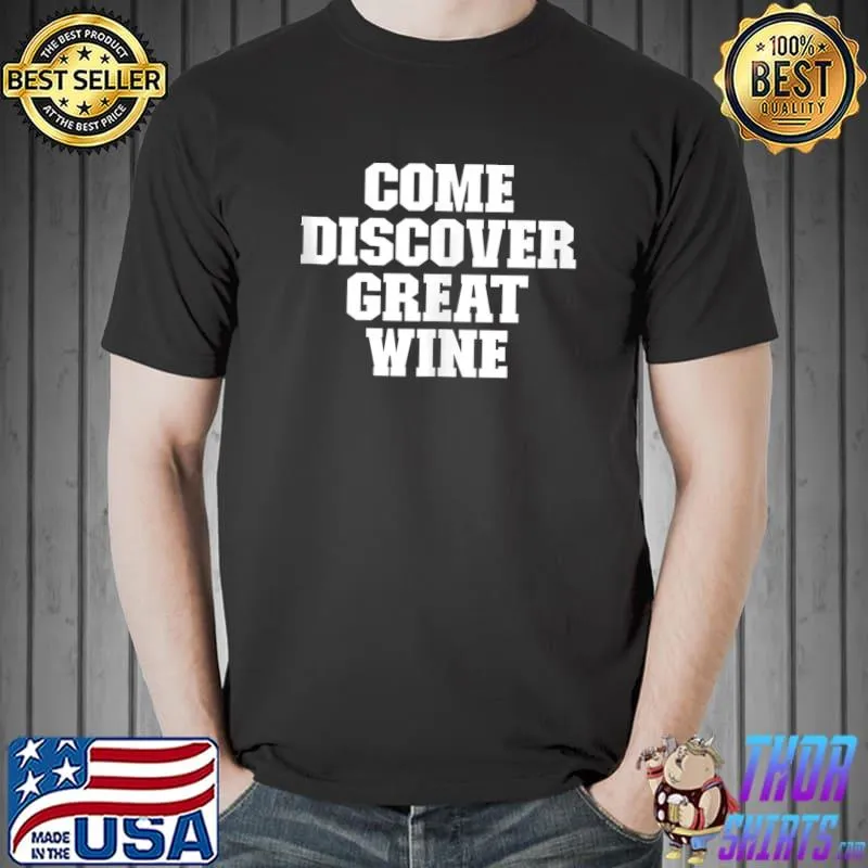 Sarcastic Funny Come Discover Great Wine T-shirt