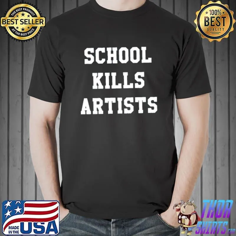 School kills artists shirt