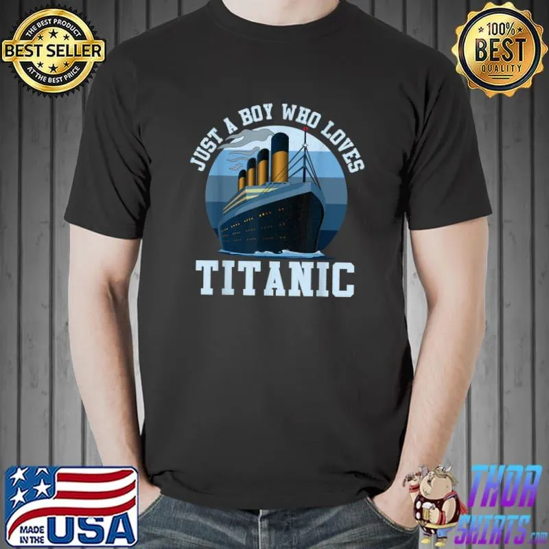 Ship Just A Boy Who Loves Titanic Boat Titanic Boys Toddler T-Shirt