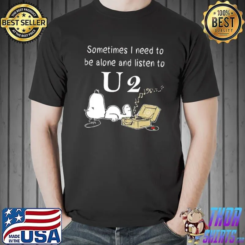 Sometimes I Need To Be Alone And Listen To U2 Snoopy Shirt