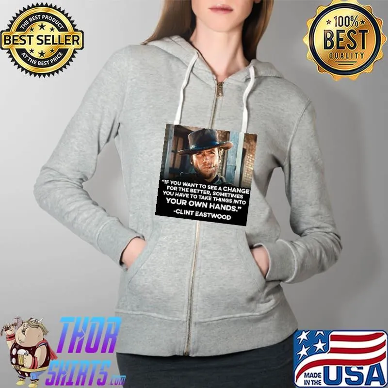 Sometimes you have to take things into your own hands Clint Eastwood Full Zip Hooded