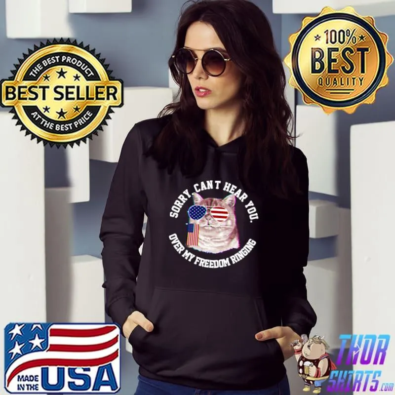 Sorry can't hear you. Over freedom 4th of July T-Shirt