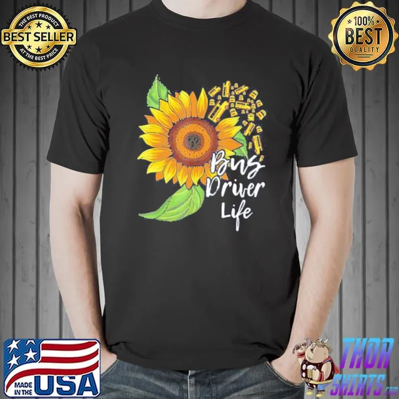 Sunflower bus driver life appreciation shirt
